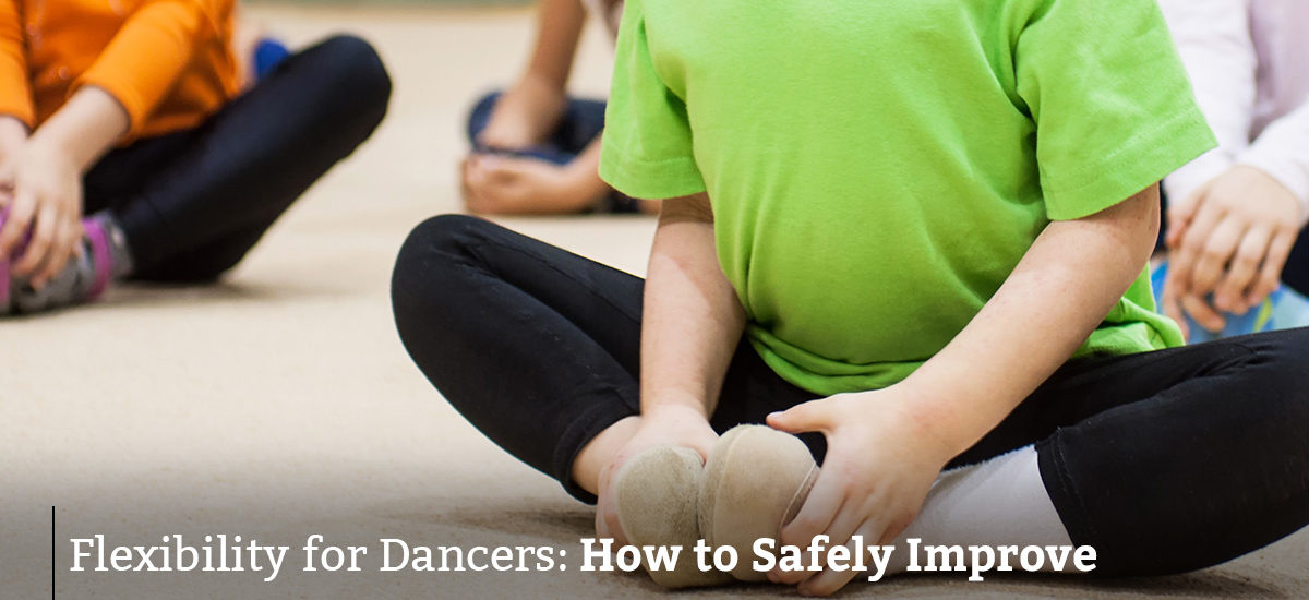 Flexibility for Dancers: How to Safely Improve